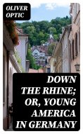eBook: Down the Rhine; Or, Young America in Germany