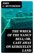 eBook: The Wreck of the Nancy Bell; Or, Cast Away on Kerguelen Land
