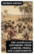 eBook: The Australian Explorers: Their Labours, Perils, and Achievements