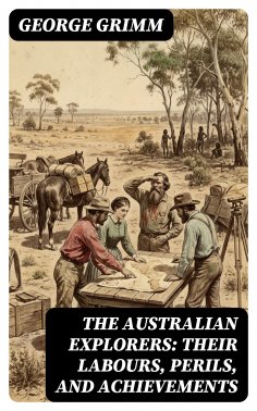 eBook: The Australian Explorers: Their Labours, Perils, and Achievements