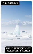 eBook: Kalli, the Esquimaux Christian: A Memoir