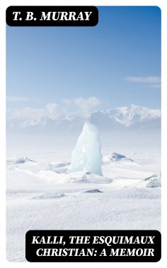 eBook: Kalli, the Esquimaux Christian: A Memoir