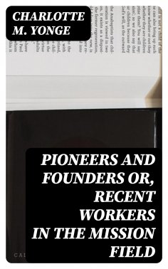 ebook: Pioneers and Founders or, Recent Workers in the Mission field