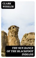 eBook: The Sun Dance of the Blackfoot Indians