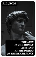 eBook: The Arts in the Middle Ages and at the Period of the Renaissance