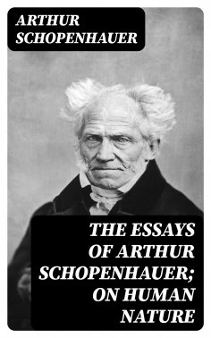 eBook: The Essays of Arthur Schopenhauer; On Human Nature