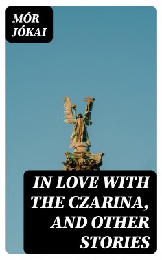 eBook: In Love With the Czarina, and Other Stories