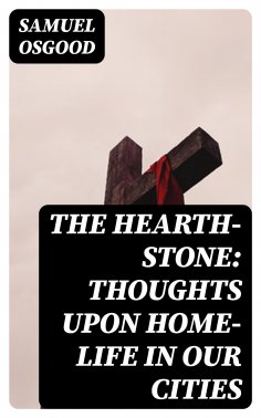 eBook: The Hearth-Stone: Thoughts Upon Home-Life in Our Cities