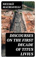 ebook: Discourses on the First Decade of Titus Livius