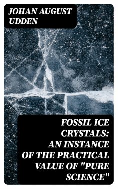 ebook: Fossil Ice Crystals: An Instance of the Practical Value of "Pure Science"