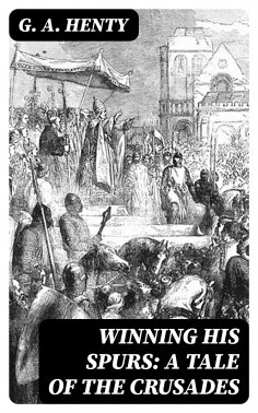 eBook: Winning His Spurs: A Tale of the Crusades