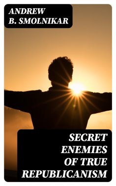 ebook: Secret Enemies of True Republicanism
