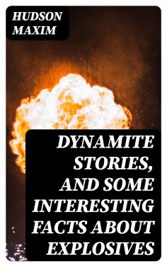 eBook: Dynamite Stories, and Some Interesting Facts About Explosives