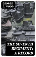 ebook: The Seventh Regiment: A Record