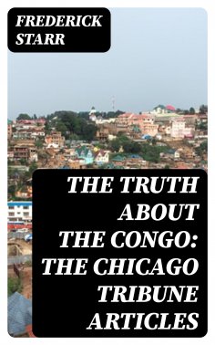 eBook: The Truth About the Congo: The Chicago Tribune Articles