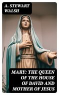 eBook: Mary: The Queen of the House of David and Mother of Jesus