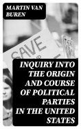 eBook: Inquiry Into the Origin and Course of Political Parties in the United States