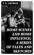 eBook: Home Scenes and Home Influence; a series of tales and sketches