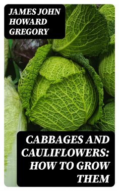 eBook: Cabbages and Cauliflowers: How to Grow Them