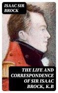 eBook: The Life and Correspondence of Sir Isaac Brock, K.B