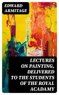eBook: Lectures on Painting, Delivered to the Students of the Royal Acadamy