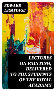eBook: Lectures on Painting, Delivered to the Students of the Royal Acadamy