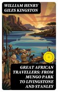 eBook: Great African Travellers: From Mungo Park to Livingstone and Stanley (Annotated)