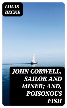 ebook: John Corwell, Sailor And Miner; and, Poisonous Fish