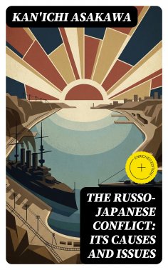 eBook: The Russo-Japanese Conflict: Its Causes and Issues (Annotated)