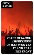 eBook: Paths of Glory: Impressions of War Written at and Near the Front