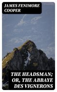 ebook: The Headsman; Or, The Abbaye des Vignerons