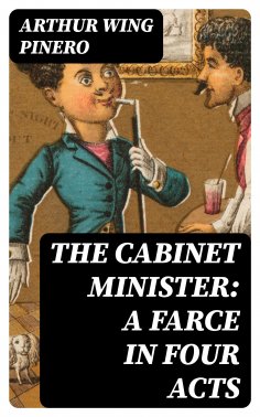 eBook: The Cabinet Minister: A farce in four acts