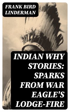 eBook: Indian Why Stories: Sparks from War Eagle's Lodge-Fire