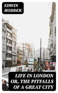 eBook: Life in London or, the Pitfalls of a Great City