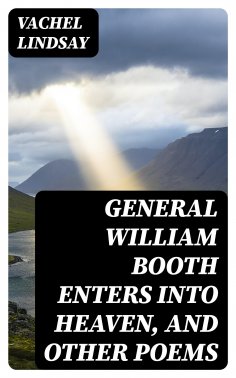eBook: General William Booth Enters into Heaven, and Other Poems