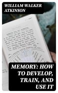 eBook: Memory: How to Develop, Train, and Use It