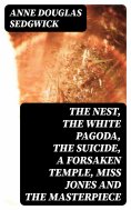 eBook: The Nest, The White Pagoda, The Suicide, A Forsaken Temple, Miss Jones and the Masterpiece