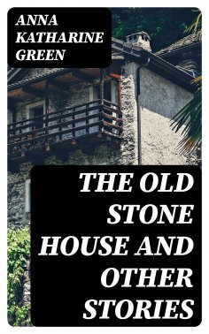eBook: The Old Stone House and Other Stories
