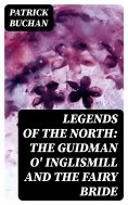 eBook: Legends of the North: The Guidman O' Inglismill and The Fairy Bride