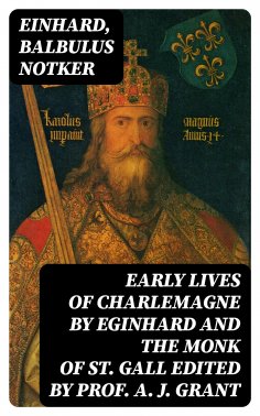 eBook: Early Lives of Charlemagne by Eginhard and the Monk of St Gall edited by Prof. A. J. Grant