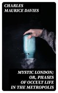 eBook: Mystic London; or, Phases of occult life in the metropolis