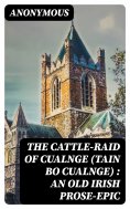 ebook: The Cattle-Raid of Cualnge (Tain Bo Cualnge) : An Old Irish Prose-Epic
