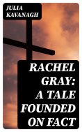 eBook: Rachel Gray: A Tale Founded on Fact