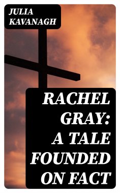 eBook: Rachel Gray: A Tale Founded on Fact