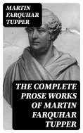 eBook: The Complete Prose Works of Martin Farquhar Tupper