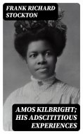 eBook: Amos Kilbright; His Adscititious Experiences