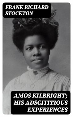 eBook: Amos Kilbright; His Adscititious Experiences