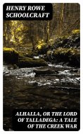 eBook: Alhalla, or the Lord of Talladega: A Tale of the Creek War