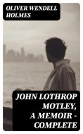 eBook: John Lothrop Motley, A Memoir — Complete
