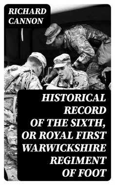 eBook: Historical Record of the Sixth, or Royal First Warwickshire Regiment of Foot